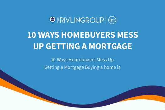 10 Ways Homebuyers Mess Up Getting a Mortgage