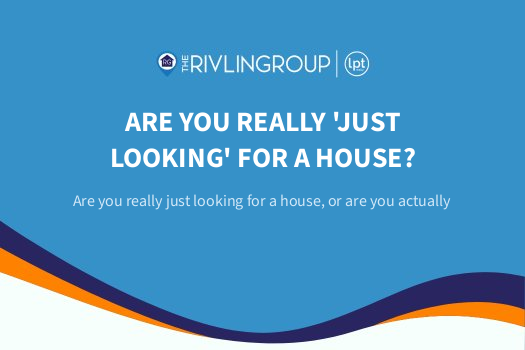 Are You Really ‘Just Looking’ For A House?